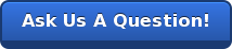 Ask Us A Question!